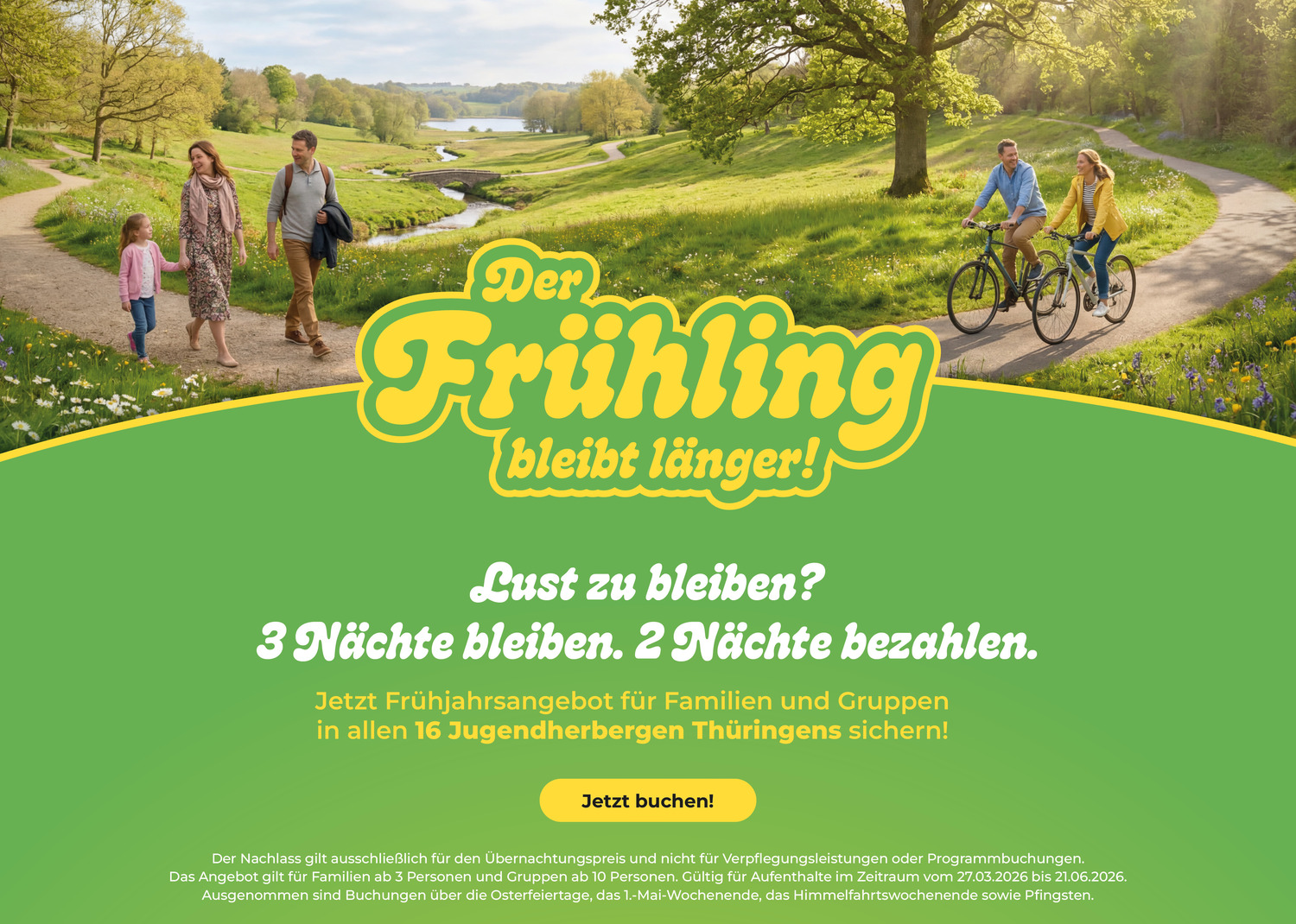 Der Frühling bleibt länger! Lust zu bleiben? 3 Nächte bleiben. 2 Nächte bezahlen. Jetzt Frühjahrsangebot für Familien und Gruppen in allen 16 Jugendherbergen Thüringens sichern! Jetzt buchen!